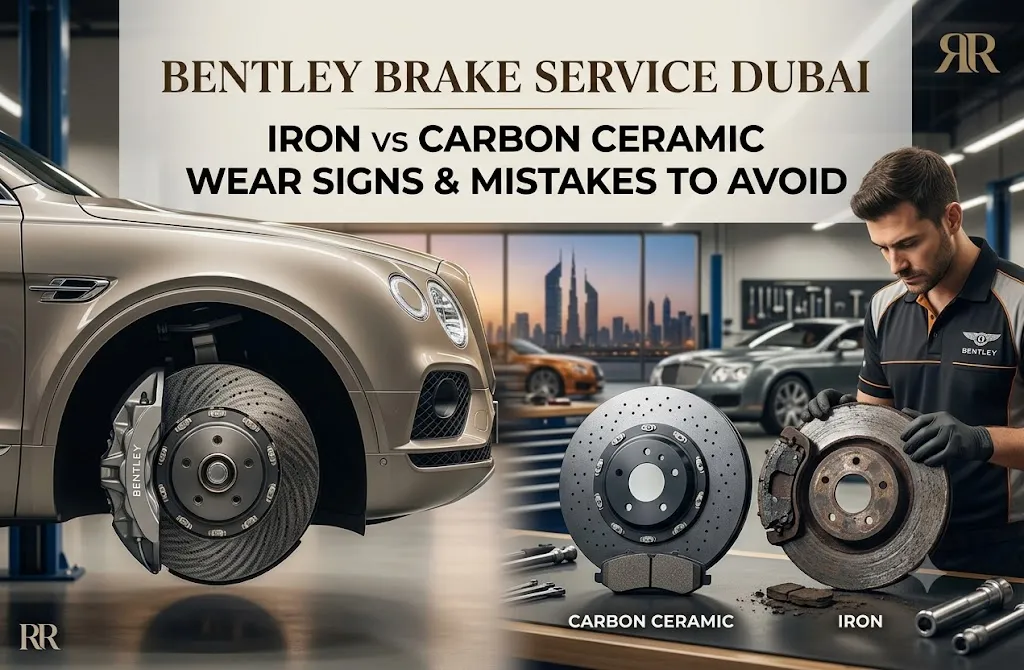Bentley Brake Service in Dubai: Iron vs Carbon Ceramic, Wear Signs, and Costly Mistakes to Avoid